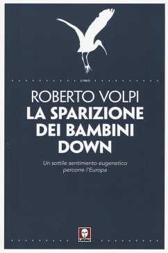 La sparizione dei bambini down. Un sottile sentimento eugenetico percorre l'Europa - Volpi, Roberto