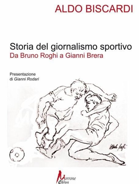 Storia del giornalismo sportivo. Da Bruno Roghi a Gianni Brera