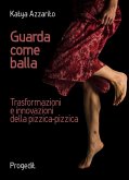 Guarda come balla. Trasformazioni e innovazioni della pizzica-pizzica Guarda come balla. Trasformazioni e innovazioni della pizzica-pizzica
