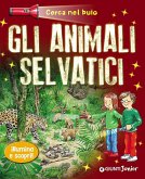 Gli animali selvatici. Cerca nel buio. Illumina e scopri! Gli animali selvatici. Cerca nel buio. Illumina e scopri!