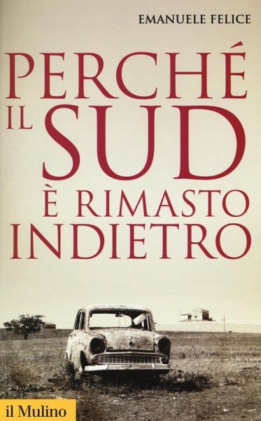 Perché il Sud è rimasto indietro Perché il Sud è rimasto indietro