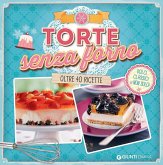 Torte senza forno. Dolci classici & non solo! Oltre 40 ricette Torte senza forno. Dolci classici & non solo! Oltre 40 ricette