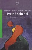 Perché solo noi. Linguaggio ed evoluzione Perché solo noi. Linguaggio ed evoluzione