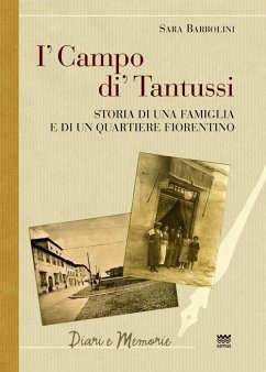 I' campo di' Tantussi. Storia di una famiglia e di un quartiere fiorentino - Barbolini, Sara I' campo di' Tantussi. Storia di una famiglia e di un quartiere fiorentino - Barbolini, Sara