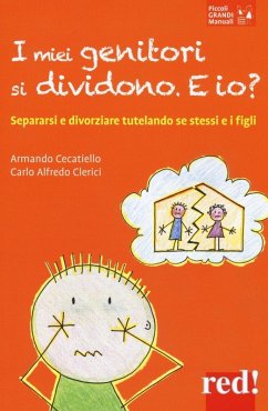 I miei genitori si dividono. E io? Separarsi e divorziare tutelando se stessi e i figli - Cecatiello, Armando; Clerici, Carlo Alfredo