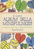 Il nuovo album della mindfulness. Immagini da colorare per un rilassamento profondo Il nuovo album della mindfulness. Immagini da colorare per un rilassamento profondo