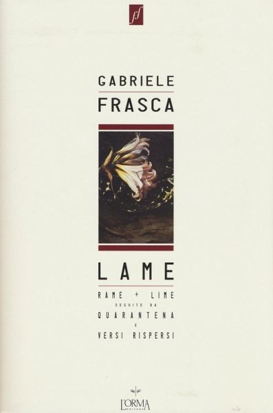 Lame. Rame + lime seguite da Quarantena e Versi rispersi Lame. Rame + lime seguite da Quarantena e Versi rispersi