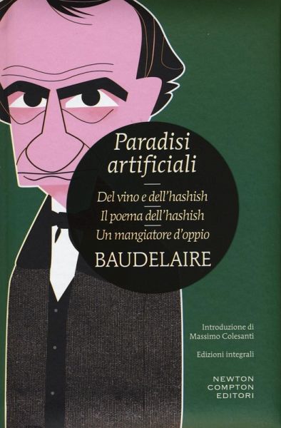 Paradisi artificiali: Del vino e dell'hashish-Il poema dell'hashish-Un mangiatore d'oppio Paradisi artificiali: Del vino e dell'hashish-Il poema dell'hashish-Un mangiatore d'oppio