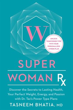 Super Woman RX: Unlock the Secrets to Lasting Health, Your Perfect Weight, Energy, and Passion with Dr. Taz's Power Type Plans - Bhatia, Tasneem