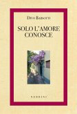 Solo l'amore conosce Solo l'amore conosce