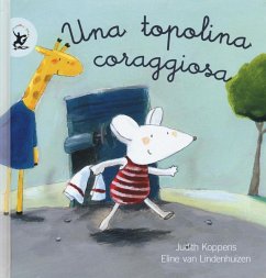 Una topolina coraggiosa - Koppens, Judith; Lindenhuizen, Eline Van