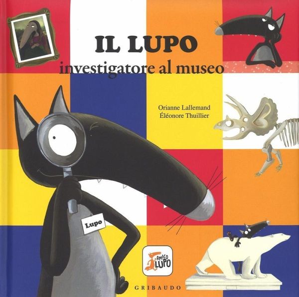 Il lupo investigatore al museo. Amico lupo Il lupo investigatore al museo. Amico lupo