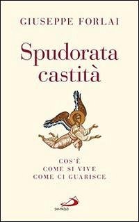 Cover Spudorata castità. Cos'è, come si vive, come ci guarisce