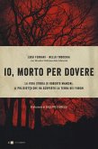Io, morto per dovere. La vera storia di Roberto Mancini, il poliziotto che ha scoperto la terra dei fuochi Io, morto per dovere. La vera storia di Roberto Mancini, il poliziotto che ha scoperto la terra dei fuochi
