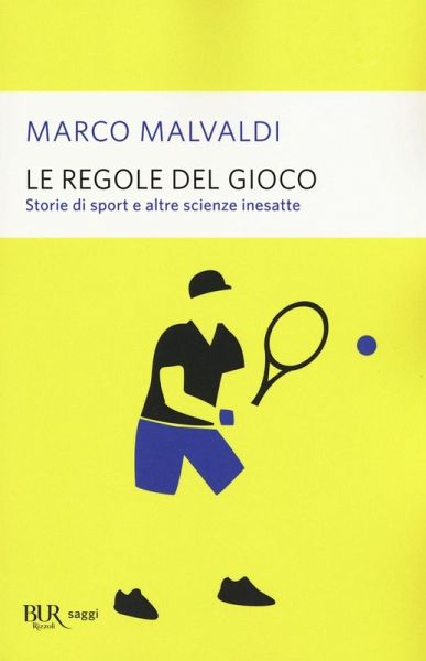Le regole del gioco. Storie di sport e altre scienze inesatte Le regole del gioco. Storie di sport e altre scienze inesatte