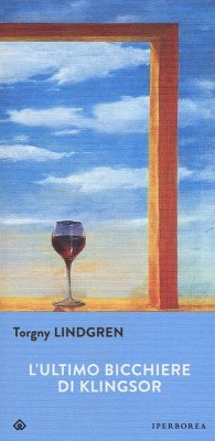 L' ultimo bicchiere di Klingsor - Lindgren, Torgny L' ultimo bicchiere di Klingsor - Lindgren, Torgny