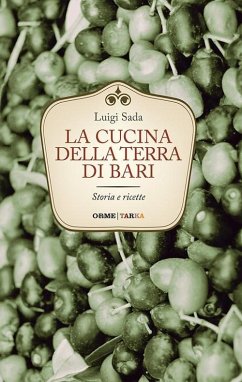 La cucina della terra di Bari. Storia e ricette - Sada, Luigi