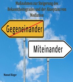 Maßnahmen zur Steigerung des Bekanntheitsgrades und der Akzeptanz von Mediation (eBook, ePUB) - Rieger, Manuel