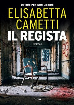 Il regista. 29 ore per non morire - Cametti, Elisabetta