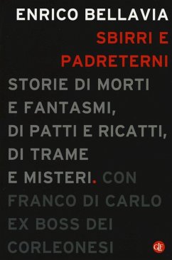 Sbirri e padreterni. Storie di morti e fantasmi, di patti e ricatti, di trame e misteri - Bellavia, Enrico; Di Carlo, Franco