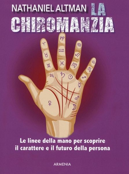 La chiromanzia. Le linee della mano per scoprire il carattere e il futuro della persona La chiromanzia. Le linee della mano per scoprire il carattere e il futuro della persona