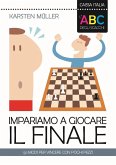 L' ABC degli scacchi. Impariamo a giocare il finale. 50 modi per vincere con pochi pezzi