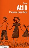 L' amore imperfetto. Perché i genitori non sono sempre come li vorremmo L' amore imperfetto. Perché i genitori non sono sempre come li vorremmo