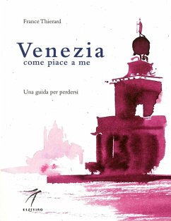 Venezia come piace a me. Una guida per perdersi - Thierard, France