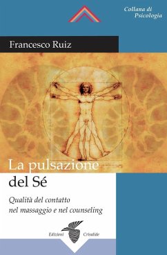 La pulsazione del sé. Qualità del contatto nel massaggio e nel counseling - Ruiz, Francesco