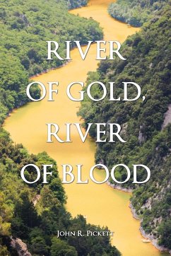 RIVER OF GOLD, RIVER OF BLOOD - Pickett, John R.