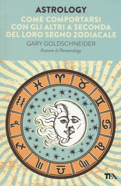 Astrology. Come comportarsi con gli altri a seconda del loro segno zodiacale - Goldschneider, Gary