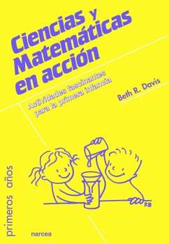 Ciencias y matemáticas en acción : actividades fascinantes para la primera infancia - Davis, Beth R.