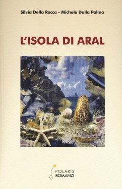 L' isola di Aral - Della Rocca, Silvia; Dalla Palma, Michele