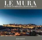 Le mura. Da antica fortezza a icona urbana Le mura. Da antica fortezza a icona urbana