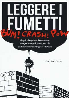 Leggere i fumetti. Dagli Avengers a Zerocalcare: una prima agile guida per chi vuole cominciare a leggere i fumetti - Calia, Claudio Leggere i fumetti. Dagli Avengers a Zerocalcare: una prima agile guida per chi vuole cominciare a leggere i fumetti - Calia, Claudio