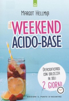 Il week end acido-base. Deacidificarsi con dolcezza in soli 2 giorni - Hellmiss, Margot