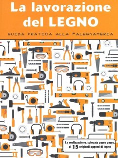 La lavorazione del legno. Guida pratica alla falegnameria Cover La lavorazione del legno. Guida pratica alla falegnameria