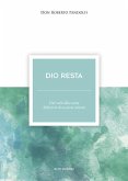 Dio resta. Dal web alla carta. Riflessioni di un prete comune Dio resta. Dal web alla carta. Riflessioni di un prete comune