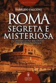 Roma segreta e misteriosa. Il lato occulto, maledetto, oscuro della capitale Roma segreta e misteriosa. Il lato occulto, maledetto, oscuro della capitale