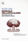 Manuale dell'apocalisse. Cinquanta ipotesi sulla fine del mondo