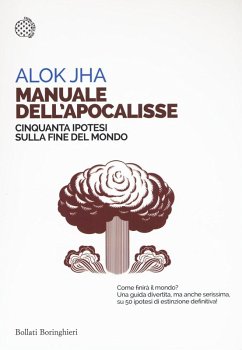 Manuale dell'apocalisse. Cinquanta ipotesi sulla fine del mondo - Jha, Alok