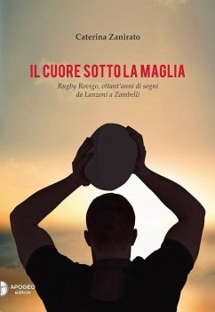 Cover Il cuore sotto la maglia. Rugby Rovigo, ottant'anni di sogni da Lanzoni a Zambelli