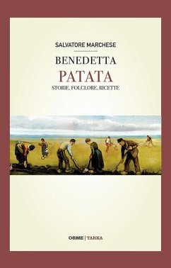 Benedetta patata. Storia, folclore, ricette - Marchese, Salvatore Benedetta patata. Storia, folclore, ricette - Marchese, Salvatore
