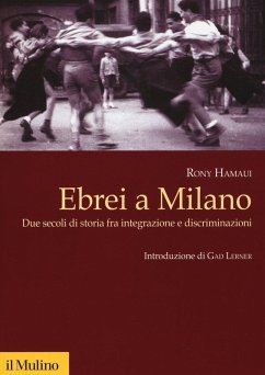 Ebrei a Milano. Due secoli di storia fra integrazione e discriminazioni - Hamaui, Rony