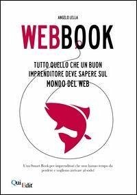 Webbook. Tutto quello che un buon imprenditore deve sapere sul mondo del web - Lella, Angelo