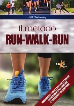 Il metodo run-walk-run. Migliorare i tempi e ridurre la fatica: suggerimenti per tagliare il traguardo da campioni - Galloway, Jeff