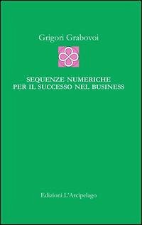 Sequenze numeriche per il successo nel business: Per la Vita Eterna - Grabovoi, Grigori