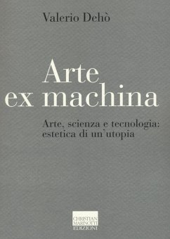 Arte ex machina. Arte, scienza e tecnologia: estetica di un'utopia Cover Arte ex machina. Arte, scienza e tecnologia: estetica di un'utopia