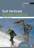 Sud verticale. Ghiaccio, scialpinismo, roccia, falesie, ferrate nei Parchi del Pollino e dell'Appennino Lucano Sud verticale. Ghiaccio, scialpinismo, roccia, falesie, ferrate nei Parchi del Pollino e dell'Appennino Lucano