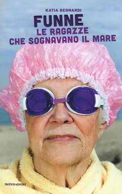 Funne. Le ragazze che sognavano il mare - Bernardi, Katia